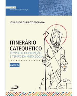 Itinerário Catequético - Tempo de Iluminação e Tempo da Mistagogia - Parte 5