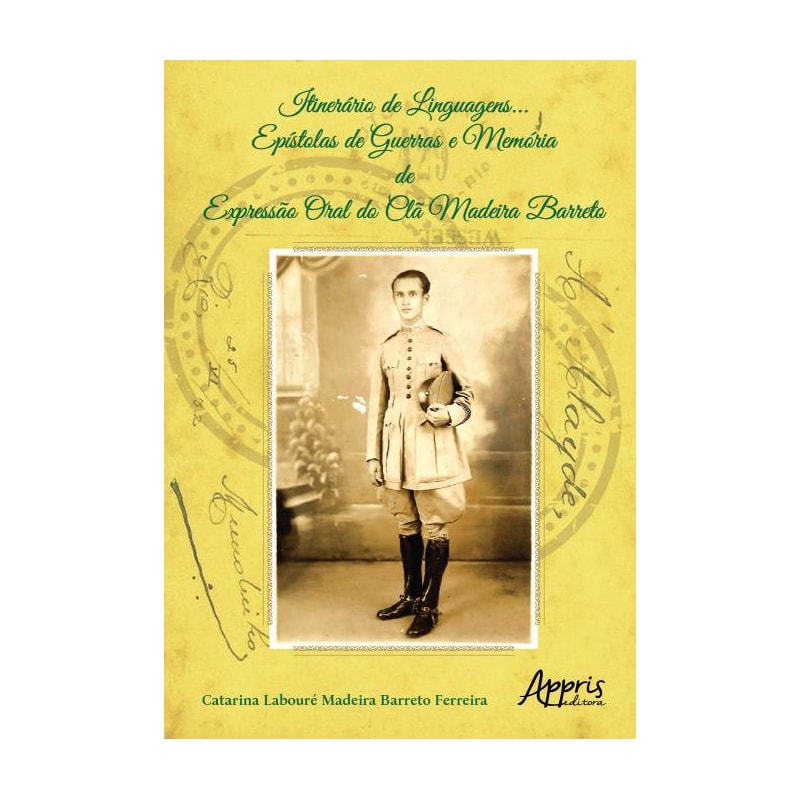 ITINERÁRIO DE LINGUAGENS...: EPÍSTOLAS DE GUERRAS E MEMÓRIA DE EXPRESSÃO ORAL DO CLÃ MADEIRA BARRETO