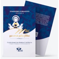 Itinerário Formativo: Mães que Oram pelos Filhos - Catecismo (Parte I)