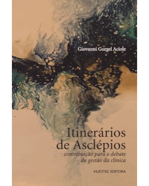 ITINERÁRIOS DE ASCLÉPIOS: CONTRIBUIÇÃO PARA O DEBATE DA GESTÃO DA CLÍNICA