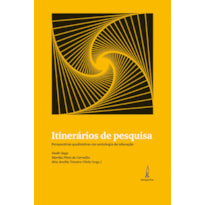 ITINERÁRIOS DE PESQUISA - PERSPECTIVAS QUALITATIVAS EM SOCIOLOGIA DA EDUCAÇÃO