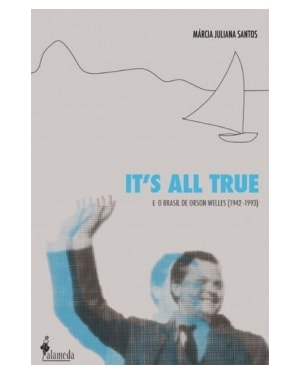 It''''s all true: e o Brasil de Orson Welles (1942-1993)