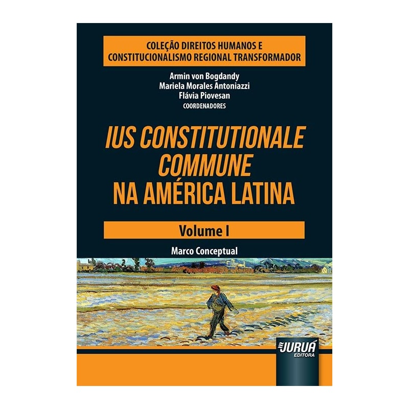 IUS CONSTITUTIONALE COMMUNE NA AMÉRICA LATINA - VOLUME I - MARCO CONCEPTUAL