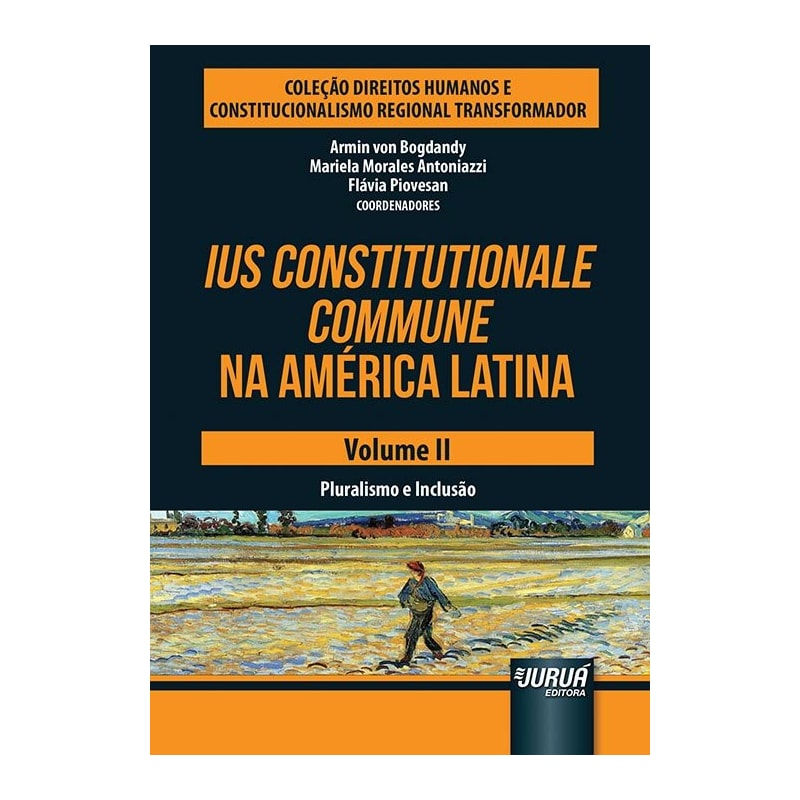 IUS CONSTITUTIONALE COMMUNE NA AMÉRICA LATINA - VOLUME II - PLURALISMO E INCLUSÃO