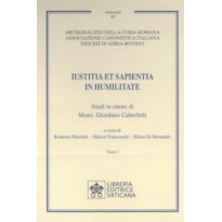 IUSTITIA ET SAPIENTIA IN HUMILITATE. STUDI IN ONORE DI MONS. GIORDANO CABERLETTI. VOL. 1-2