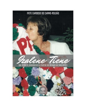 IZALENE TIENE - UM RETRATO BIOGRÁFICO A PARTIR DO OLHAR DAS MULHERES