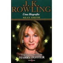 J. k. rowling - uma biografia: o génio por detrás de harry potter