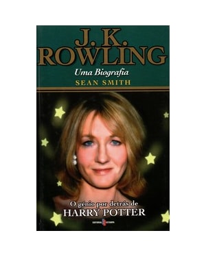 J. k. rowling - uma biografia: o génio por detrás de harry potter