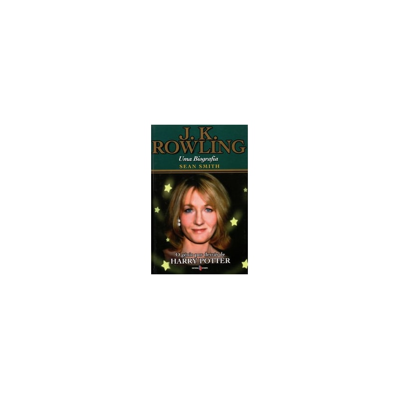 J. k. rowling - uma biografia: o génio por detrás de harry potter