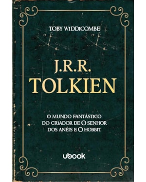 J.R.R. Tolkien: O mundo fantástico do criador de o senhor dos anéis e o Hobbit