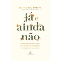JÁ E AINDA NÃO: PERSEVERANDO EM TEMPOS DE ANSIEDADE, IMPACIÊNCIA E DESEJO POR ALGO MAIS