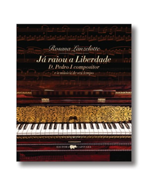 JÁ RAIOU A LIBERDADE - D. PEDRO I COMPOSITOR