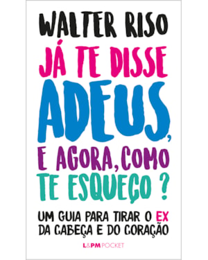 Já te disse adeus, e agora, como te esqueço?