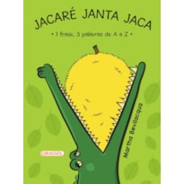 JACARÉ JANTA JACA - 1 FRASE, 3 PALAVRAS DE A A Z - 2ª EDIÇÃO