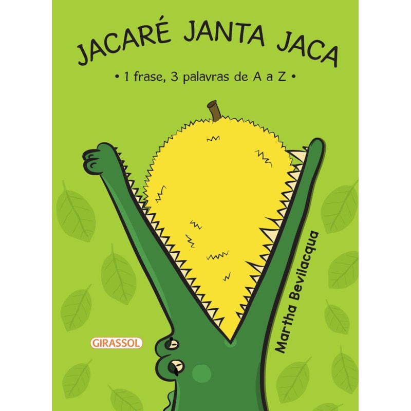 JACARÉ JANTA JACA - 1 FRASE, 3 PALAVRAS DE A A Z - 2ª EDIÇÃO