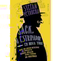 JACK, O ESTRIPADOR EM NOVA YORK: 1895, UM JOVEM DETETIVE NO ENCALÇO DO SERIAL KILLER MAIS FAMOSO DA HISTÓRIA