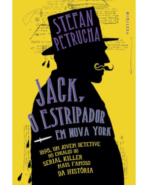 JACK, O ESTRIPADOR EM NOVA YORK: 1895, UM JOVEM DETETIVE NO ENCALÇO DO SERIAL KILLER MAIS FAMOSO DA HISTÓRIA