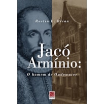 JACÓ ARMÍNIO O HOMEM DE OUDEWATER