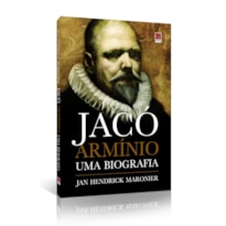 JACÓ ARMÍNIO - UMA BIOGRAFIA