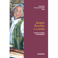 JACQUES RANCIÈRE E A ESCOLA: EDUCAÇÃO, POLÍTICA E EMANCIPAÇÃO