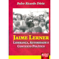 JAIME LERNER - LIDERANÇA, AUTORIDADE E CONTEXTO POLÍTICO