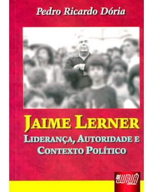 JAIME LERNER - LIDERANÇA, AUTORIDADE E CONTEXTO POLÍTICO