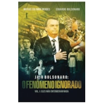 JAIR BOLSONARO: O FENÔMENO IGNORADO, VOL. 1: ELES NÃO ENTENDERAM NADA