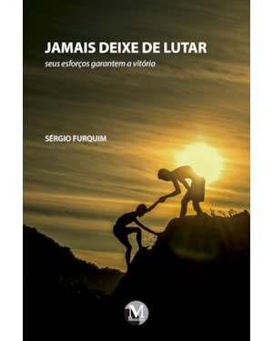 JAMAIS DEIXE DE LUTAR: SEUS ESFORÇOS GARANTEM A VITÓRIA