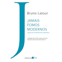 JAMAIS FOMOS MODERNOS: ENSAIO DE ANTROPOLOGIA SIMÉTRICA