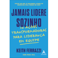 Jamais lidere sozinho: 10 ações transformadoras para liderança em equipe