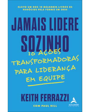 Jamais lidere sozinho: 10 ações transformadoras para liderança em equipe