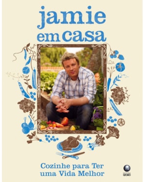 JAMIE EM CASA: COZINHE PARA TER UMA VIDA MELHOR