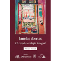 JANELAS ABERTAS: FÉ CRISTÃ E ECOLOGIA INTEGRAL