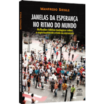 JANELAS DA ESPERANÇA NO RITMO DO MUNDO - REFLEXÕES BÍBLICO-TEOLÓGICAS SOBRE A ESPIRITUALIDADE CRISTÃ NA SOCIEDADE