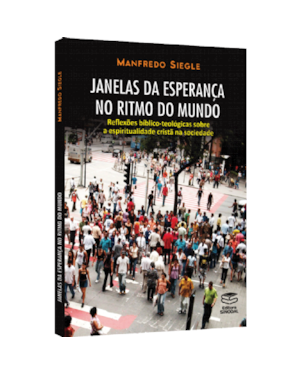 JANELAS DA ESPERANÇA NO RITMO DO MUNDO - REFLEXÕES BÍBLICO-TEOLÓGICAS SOBRE A ESPIRITUALIDADE CRISTÃ NA SOCIEDADE