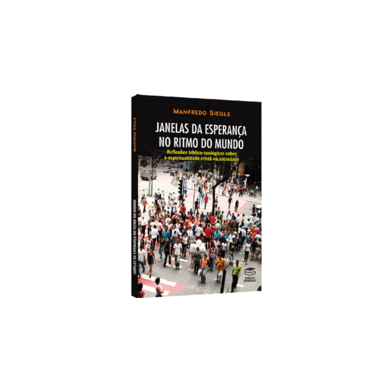 JANELAS DA ESPERANÇA NO RITMO DO MUNDO - REFLEXÕES BÍBLICO-TEOLÓGICAS SOBRE A ESPIRITUALIDADE CRISTÃ NA SOCIEDADE