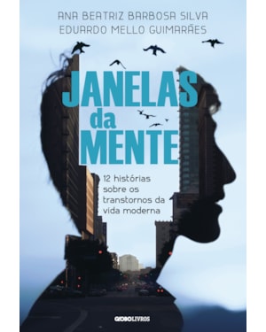 JANELAS DA MENTE: 12 HISTÓRIAS SOBRE O TRANSTORNO DA VIDA MODERNA