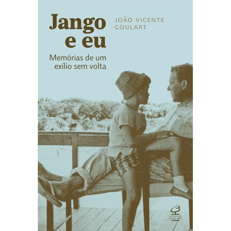 JANGO E EU: MEMÓRIAS DE UM EXÍLIO SEM VOLTA: MEMÓRIAS DE UM EXÍLIO SEM VOLTA