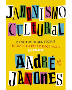 JANONISMO CULTURAL: O USO DAS REDES SOCIAIS E A BATALHA PELA DEMOCRACIA NO BRASIL