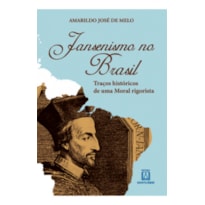 JANSENISMO NO BRASIL - TRACOS HISTÓRICOS DE UMA MORAL RIGORISTA