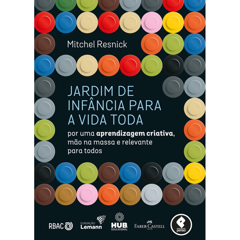 JARDIM DE INFÂNCIA PARA A VIDA TODA: POR UMA APRENDIZAGEM CRIATIVA, MÃO NA MASSA E RELEVANTE PARA TODOS