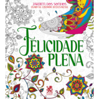 JARDIM DOS SONHOS - FELICIDADE PLENA - LIVRO DE COLORIR ADULTO