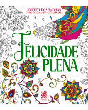 JARDIM DOS SONHOS - FELICIDADE PLENA - LIVRO DE COLORIR ADULTO