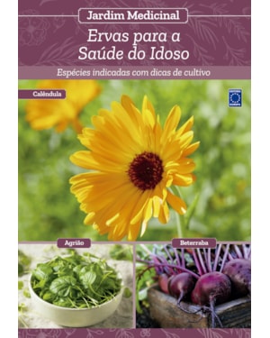 JARDIM MEDICINAL - VOLUME 11: ERVAS PARA A SAÚDE DO IDOSO
