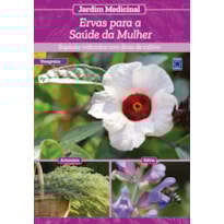 JARDIM MEDICINAL - VOLUME 4: ERVAS PARA SAÚDE DA MULHER
