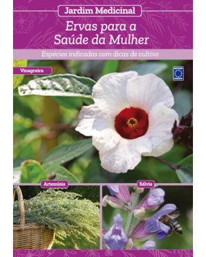 JARDIM MEDICINAL - VOLUME 4: ERVAS PARA SAÚDE DA MULHER