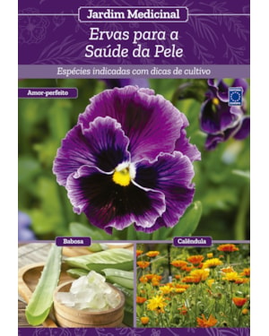 JARDIM MEDICINAL - VOLUME 6: ERVAS PARA SAÚDE DA PELE