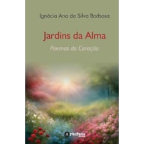 Jardins da alma: poemas do coração