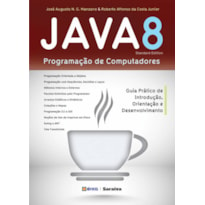 JAVA 8 - PROGRAMAÇÃO DE COMPUTADORES: GUIA PRÁTICO DE INTRODUÇÃO, ORIENTAÇÃO E DESENVOLVIMENTO