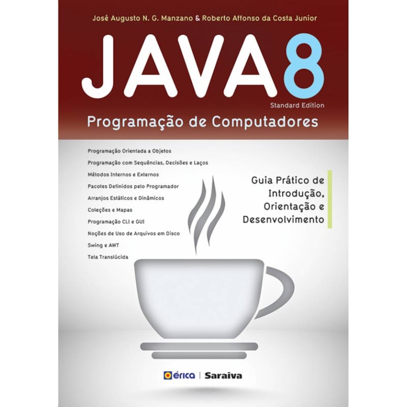 JAVA 8 - PROGRAMAÇÃO DE COMPUTADORES: GUIA PRÁTICO DE INTRODUÇÃO, ORIENTAÇÃO E DESENVOLVIMENTO